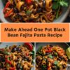 Make Ahead One Pot Black Bean Fajita Pasta Recipe