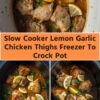 Slow Cooker Lemon Garlic Chicken Thighs Freezer To Crock Pot
